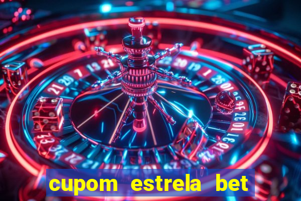 cupom estrela bet primeiro deposito